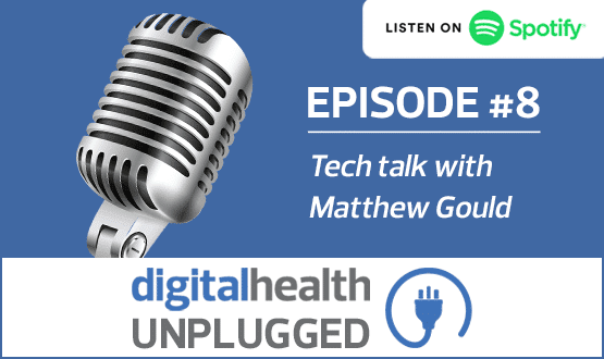 Digital Health Unplugged: Tech talk with Matthew Gould