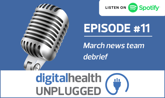 Digital Health Unplugged: March news team debrief