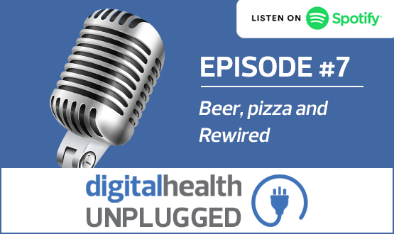 Digital Health Unplugged: Beer, pizza and Rewired