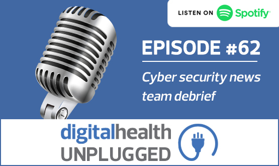 Digital Health Unplugged: Cyber security news team debrief